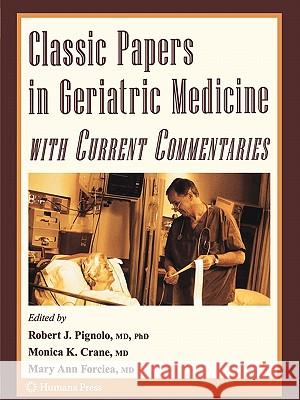 Classic Papers in Geriatric Medicine with Current Commentaries Robert J. Pignolo Monica Crane Mary Ann Forciea 9781617378744