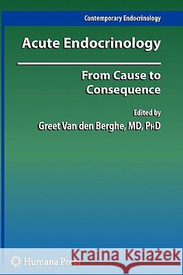 Acute Endocrinology:: From Cause to Consequence Van Den Berghe, Greet 9781617378768 Springer