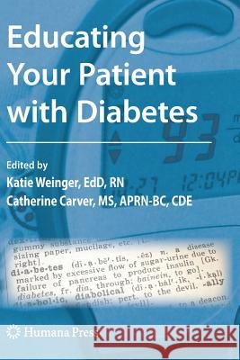 Educating Your Patient with Diabetes Katie Weinger Katie Weinger Catherine A. Carver 9781617378782 Springer