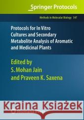 Protocols for in Vitro Cultures and Secondary Metabolite Analysis of Aromatic and Medicinal Plants Jain, Shri Mohan 9781617378867 Springer
