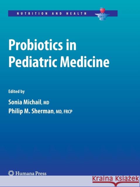 Probiotics in Pediatric Medicine Sonia Michail Philip M. Sherman 9781617378874 Not Avail