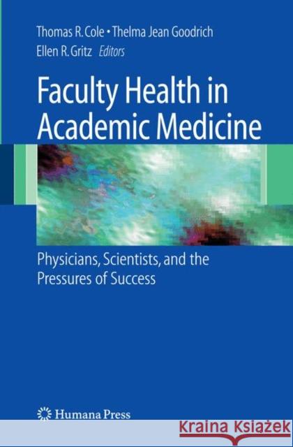 Faculty Health in Academic Medicine: Physicians, Scientists, and the Pressures of Success Cole, Thomas 9781617378973