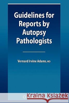 Guidelines for Reports by Autopsy Pathologists Vernard Irvine Adams 9781617379000 Springer