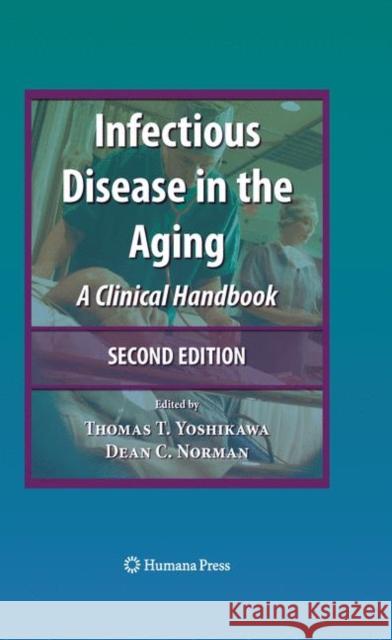 Infectious Disease in the Aging: A Clinical Handbook Yoshikawa, Thomas 9781617379062