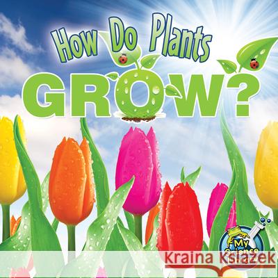 How Do Plants Grow? Julie K. Lundgren Kristi Lew 9781617419232 Rourke Publishing