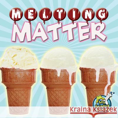 Melting Matter Amy S. Hansen Kristi Lew 9781617419546 Rourke Publishing