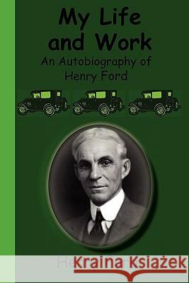 My Life and Work - An Autobiography of Henry Ford Henry, Jr. Ford 9781617430190 Greenbook Publications, LLC