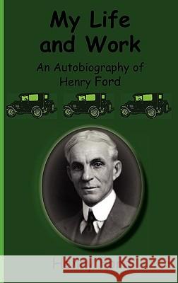 My Life and Work-An Autobiography of Henry Ford Henry, Jr. Ford 9781617430206 Greenbook Publications, LLC