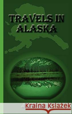 Travels in Alaska John Muir 9781617430381 Greenbook Publications, LLC