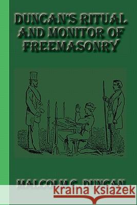 Duncan's Ritual and Monitor of Freemasonry Malcolm C. Duncan 9781617430404 Greenbook Publications, LLC