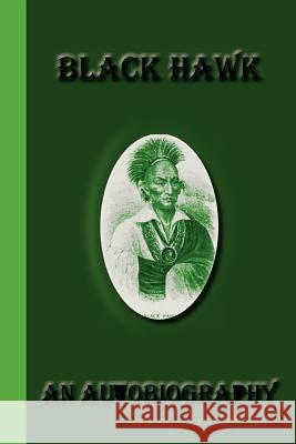 Black Hawk: An Autobiography Black Hawk 9781617430527 Greenbook Publications, LLC