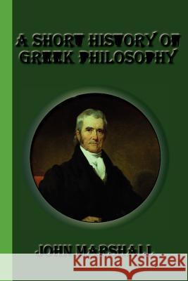 A Short History of Greek Philosophy John Marshall 9781617430565 Greenbook Publications, LLC