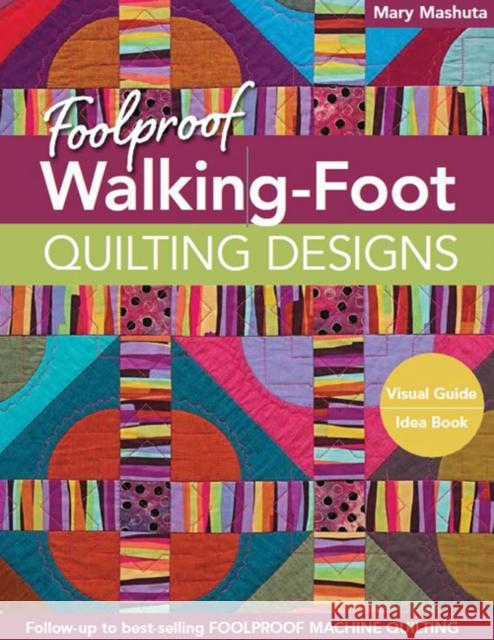 Foolproof Walking-Foot Quilting Designs: Visual Guide • Idea Book Mary Mashuta 9781617450518 C & T Publishing