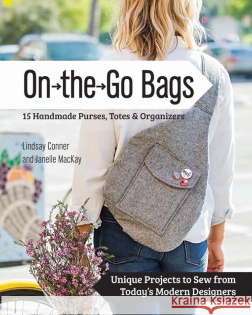 On-the-Go-Bags: 15 Handmade Purses, Totes and Organizers Janelle MacKay 9781617451300