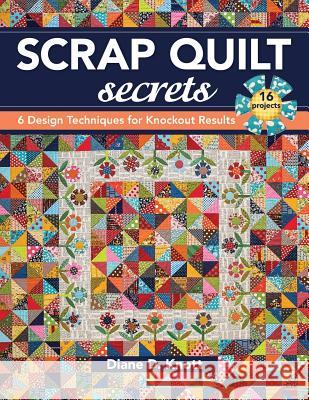 Scrap Quilt Secrets - Print on Demand Edition: 6 Design Techniques for Knockout Results Knott, Diane D. 9781617451386 C&T Publishing