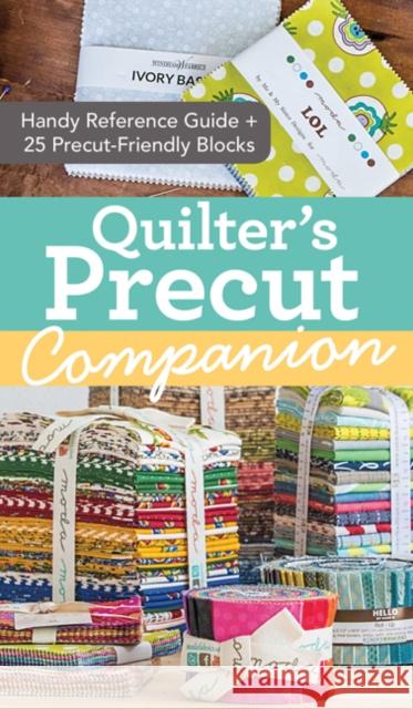 Quilter's Precut Companion: Handy Reference Guide + 25 Precut-Friendly Blocks Missouri Star Quilt Co. 9781617452208 C&T Publishing