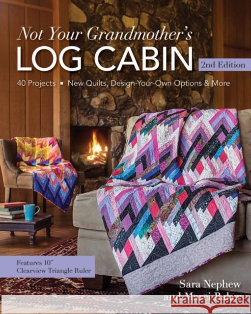 Not Your Grandmother's Log Cabin: 40 Projects - New Quilts, Design-Your-Own Options & More Marci Baker 9781617452291