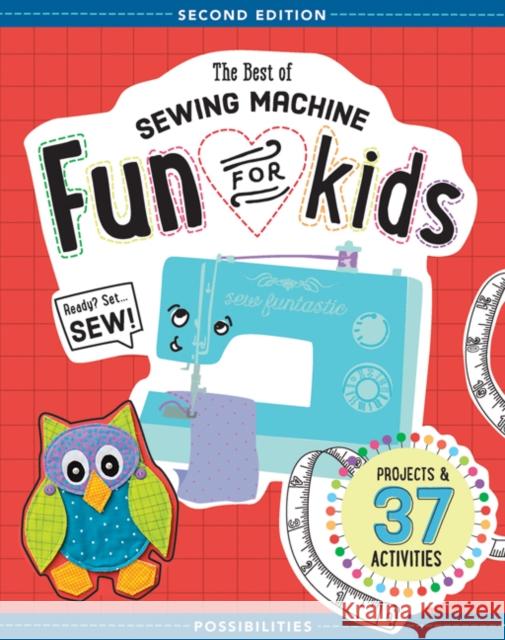 The Best of Sewing Machine Fun for Kids: Projects & 37 Activities  9781617452635 C & T Publishing