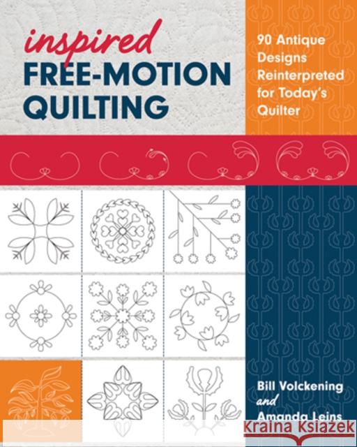 Inspired Free-Motion Quilting: 90 Antique Designs Reinterpreted for Today's Quilter Bill Volckening Amanda Leins 9781617456497 C&T Publishing