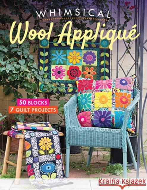 Whimsical Wool Applique: 50 Blocks, 7 Quilt Projects Kim Schaefer 9781617456558