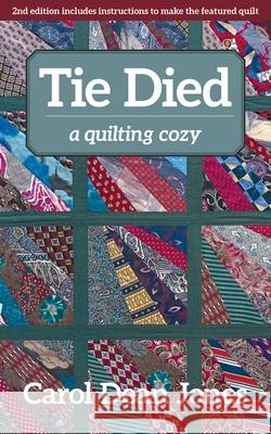 Tie Died: A Quilting Cozy Carol Dean Jones 9781617457524
