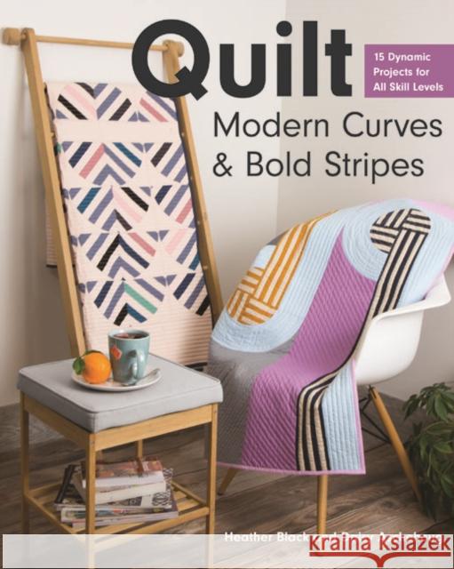 Quilt Modern Curves & Bold Stripes: 15 Dynamic Projects for All Skills Levels Daisy Aschehoug 9781617458903 C&T Publishing