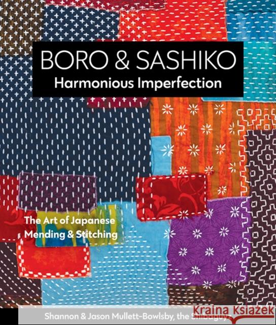 Boro & Sashiko, Harmonious Imperfection: The Art of Japanese Mending & Stitching Mullett-Bowlsby, Shannon 9781617459191 C&T Publishing