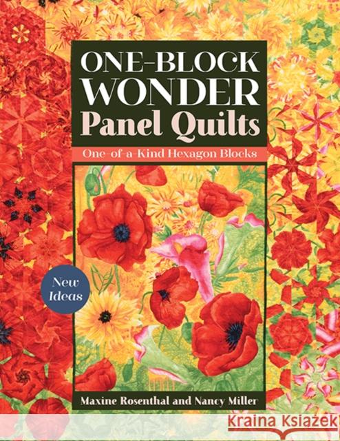 One-Block Wonder Panel Quilts: New Ideas; One-Of-A-Kind Hexagon Blocks Maxine Rosenthal Nancy Miller 9781617459849 C&T Publishing
