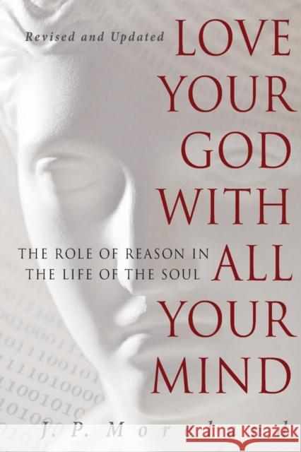 Love Your God with All Your Mind Moreland, J. P. 9781617479007 NavPress Publishing Group