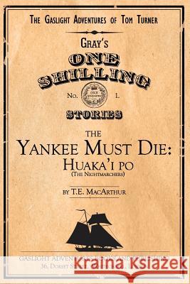 The Yankee Must Die: Huaka'i Po (the Nightmarchers) T. E. MacArthur 9781617521546 Treasureline Publishing