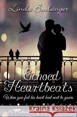 Echoed Heartbeats Linda Boulanger 9781617521621 Treasureline Publishing