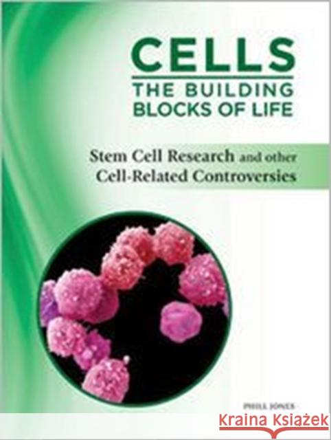 Stem Cell Research and Other Cell-Related Controversies Jones, Phill 9781617530050 Chelsea House Publications