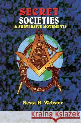 Secret Societies & Submersive Movements Nesta H. Webster 9781617590474 Eworld