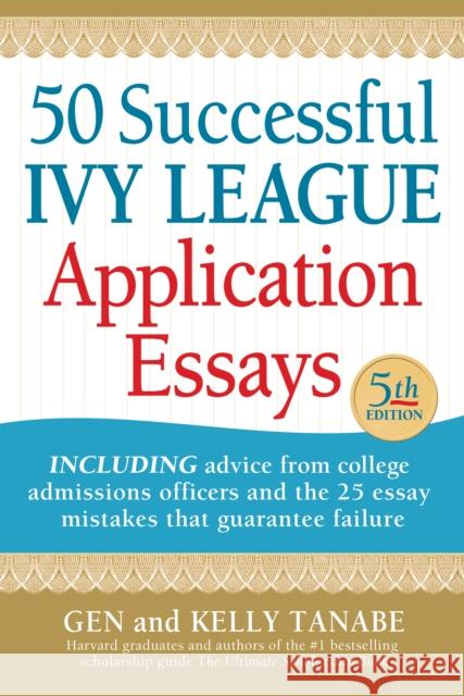 50 Successful Ivy League Application Essays Gen Tanabe Kelly Tanabe 9781617601569