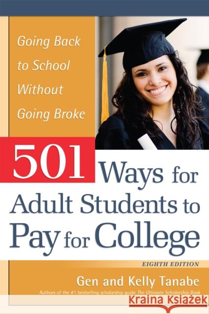 501 Ways for Adult Students to Pay for College: Going Back to School Without Going Broke Gen Tanabe Kelly Tanabe 9781617601675 SuperCollege