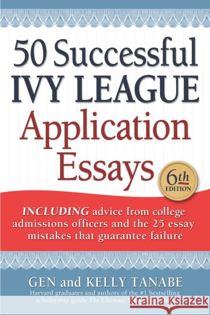 50 Successful Ivy League Application Essays Gen Tanabe Kelly Tanabe  9781617601804 SuperCollege LLC,US