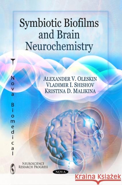 Symbiotic Biofilms & Brain Neurochemistry Alexander V Oleskin, Vladimir I Shishov, Kristina D Malikina 9781617610059 Nova Science Publishers Inc