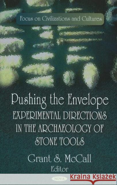 Pushing the Envelope: Experimental Directions in the Archaeology of Stone Tools Grant S McCall 9781617610073