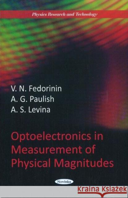 Optoelectronics in Measurement of Physical Magnitudes V N Fedorinin, A G Paulish, A S Levina 9781617610943