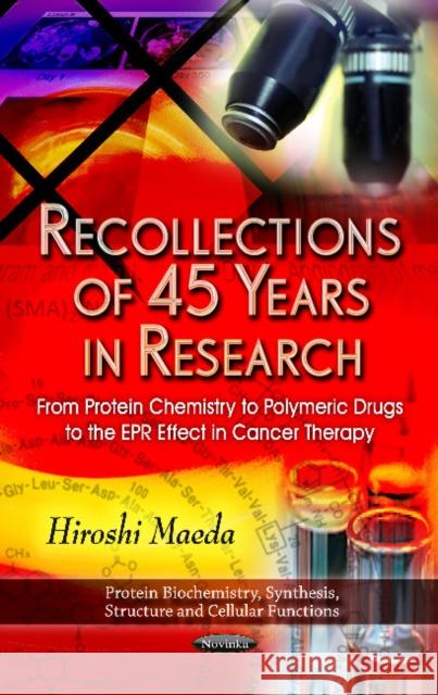 Recollections of 45 Years in Research: From Protein Chemistry to Polymeric Drugs to the EPR Effect in Cancer Therapy Hiroshi Maeda 9781617611018