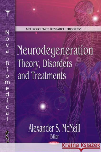 Neurodegeneration: Theory, Disorders & Treatments Alexander S McNeill 9781617611193