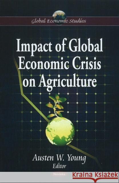 Impact of Global Economic Crisis on Agriculture Austen W Young 9781617611803 Nova Science Publishers Inc