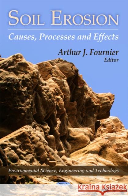 Soil Erosion: Causes, Processes & Effects Arthur J Fournier 9781617611865 Nova Science Publishers Inc