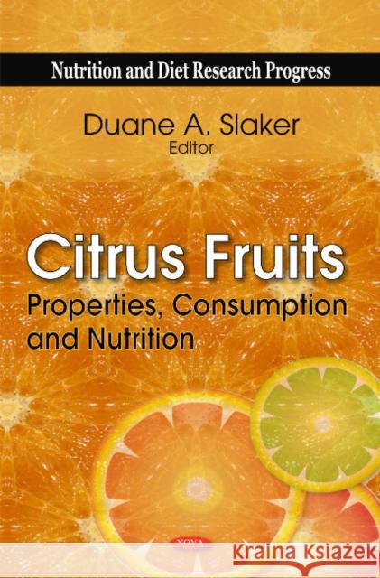 Citrus Fruits: Properties, Consumption & Nutrition Duane A Slaker 9781617611896 Nova Science Publishers Inc