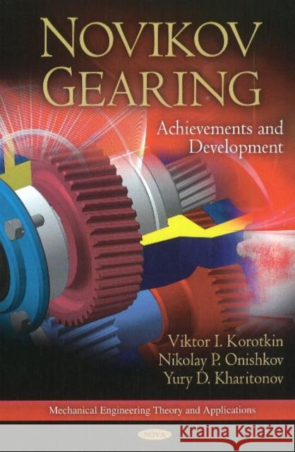 Novikov Gearing: Achievements & Development Viktor I Korotkin, Nikolay P Onishkov, Yury D Kharitonov 9781617611933