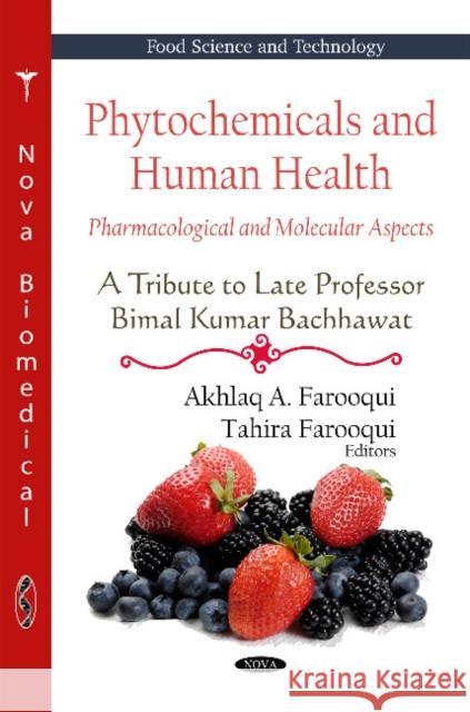 Phytochemicals & Human Health: Pharmacological & Molecular Aspects -- A Tribute To Late Professor Bimal Kumar Bachhawat Akhlaq A Farooqui, Tahira Farooqui 9781617611964