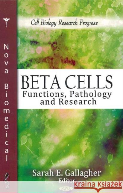 Beta Cells: Functions, Pathology & Research Sarah E Gallagher 9781617612121 Nova Science Publishers Inc