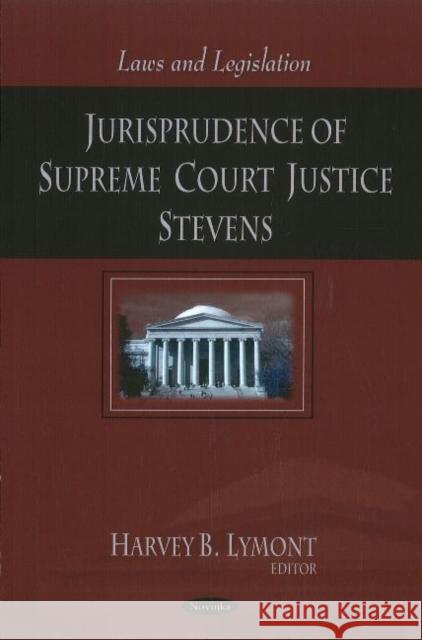 Jurisprudence of Supreme Court Justice Stevens Harvey B Lymont 9781617612824 Nova Science Publishers Inc