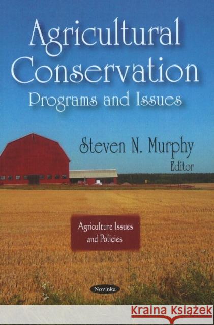 Agricultural Conservation: Programs & Issues Steven N Murphy 9781617612886 Nova Science Publishers Inc