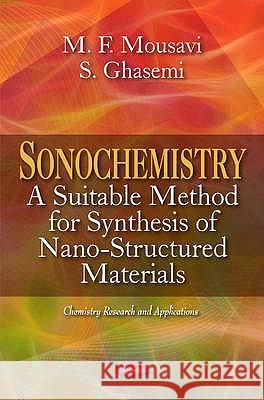 Sonochemistry: A Suitable Method for Synthesis of Nano-Structured Materials* M F Mousavi, S Ghasemi 9781617613104 Nova Science Publishers Inc